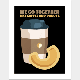 We go together like coffee and donut Posters and Art